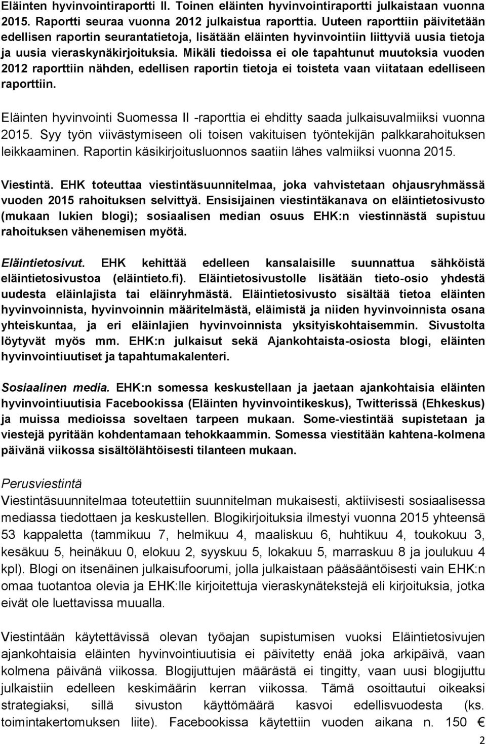 Mikäli tiedoissa ei ole tapahtunut muutoksia vuoden 2012 raporttiin nähden, edellisen raportin tietoja ei toisteta vaan viitataan edelliseen raporttiin.