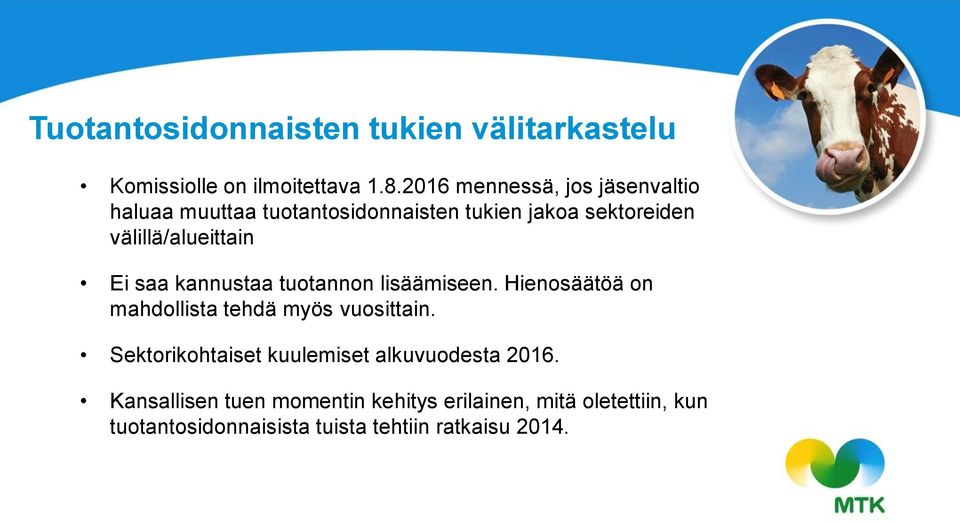 välillä/alueittain Ei saa kannustaa tuotannon lisäämiseen. Hienosäätöä on mahdollista tehdä myös vuosittain.