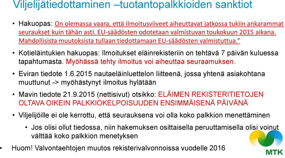 Kotieläintukien hakuopas: Ilmoitukset eläinrekisteriin on tehtävä 7 päivän kuluessa tapahtumasta. Myöhässä tehty ilmoitus voi aiheuttaa seuraamuksen. Eviran tiedote 1.6.