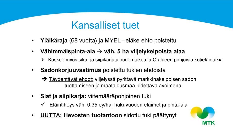 Sadonkorjuuvaatimus poistettu tukien ehdoista Täydentävät ehdot: viljelyssä pyrittävä markkinakelpoisen sadon tuottamiseen ja