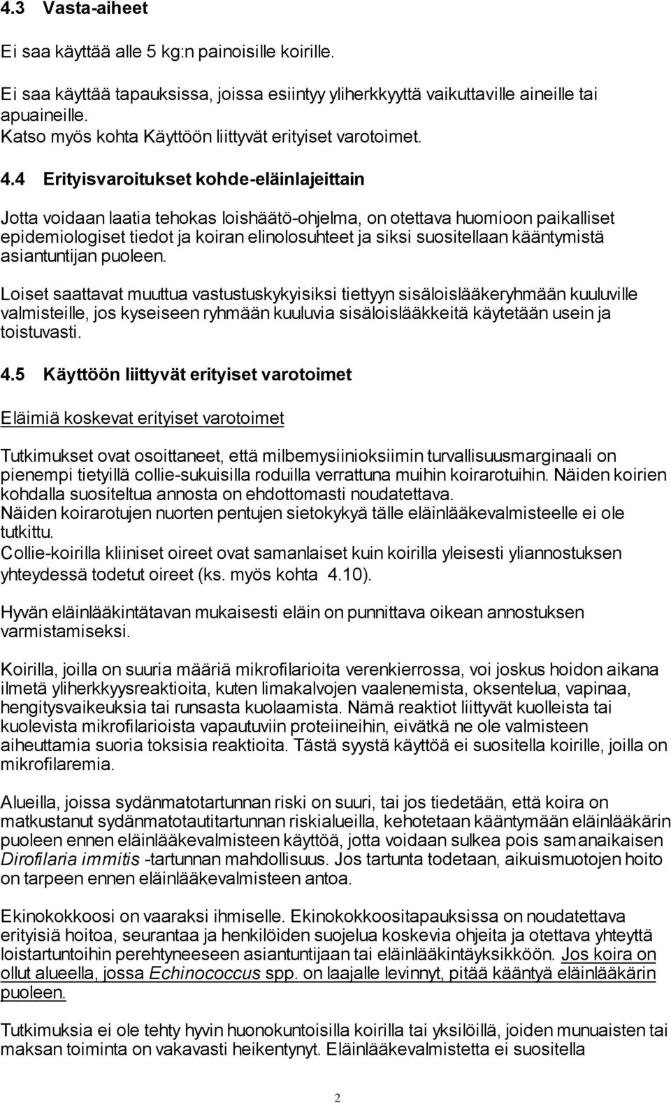 4 Erityisvaroitukset kohde-eläinlajeittain Jotta voidaan laatia tehokas loishäätö-ohjelma, on otettava huomioon paikalliset epidemiologiset tiedot ja koiran elinolosuhteet ja siksi suositellaan