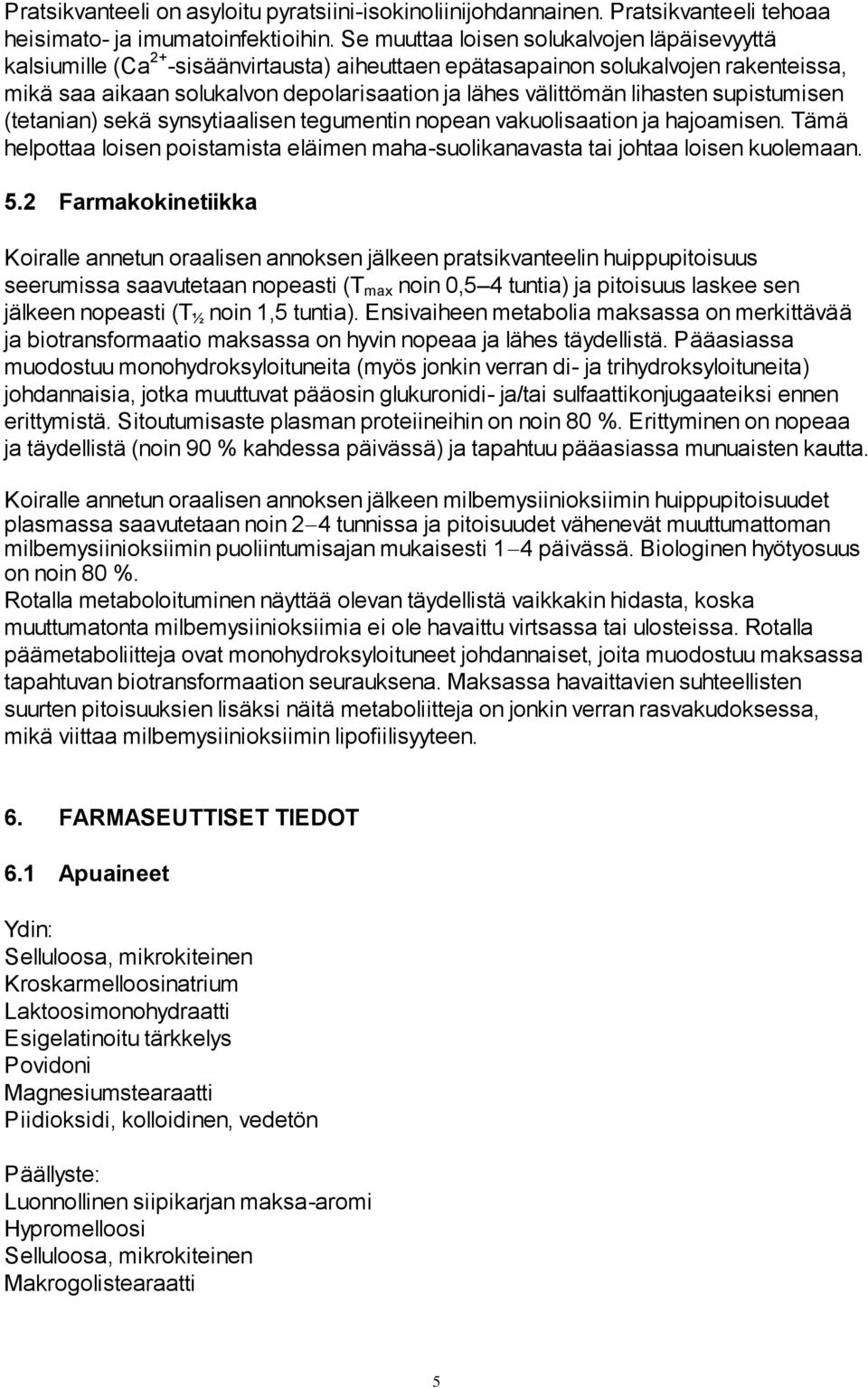 lihasten supistumisen (tetanian) sekä synsytiaalisen tegumentin nopean vakuolisaation ja hajoamisen. Tämä helpottaa loisen poistamista eläimen maha-suolikanavasta tai johtaa loisen kuolemaan. 5.