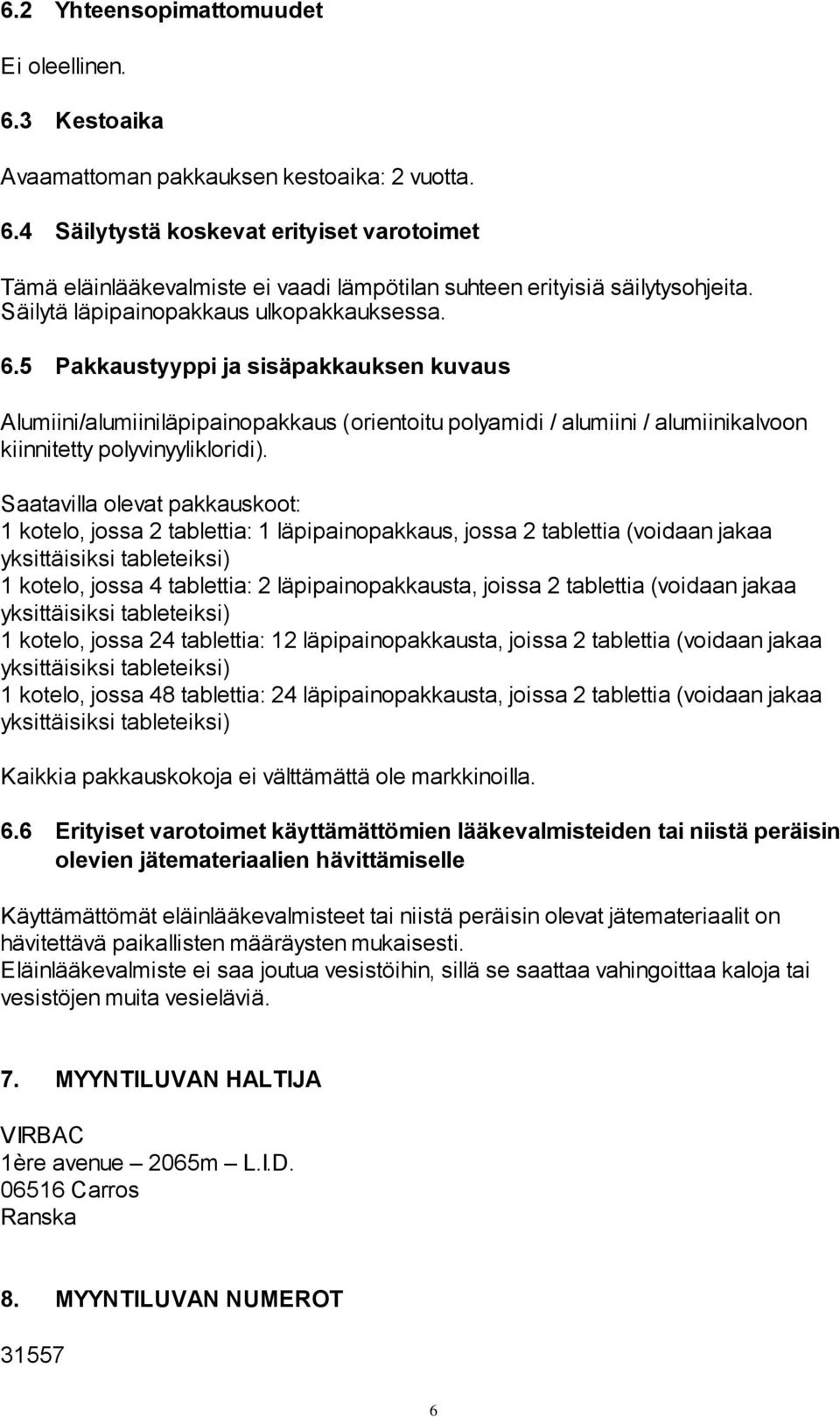 5 Pakkaustyyppi ja sisäpakkauksen kuvaus Alumiini/alumiiniläpipainopakkaus (orientoitu polyamidi / alumiini / alumiinikalvoon kiinnitetty polyvinyylikloridi).