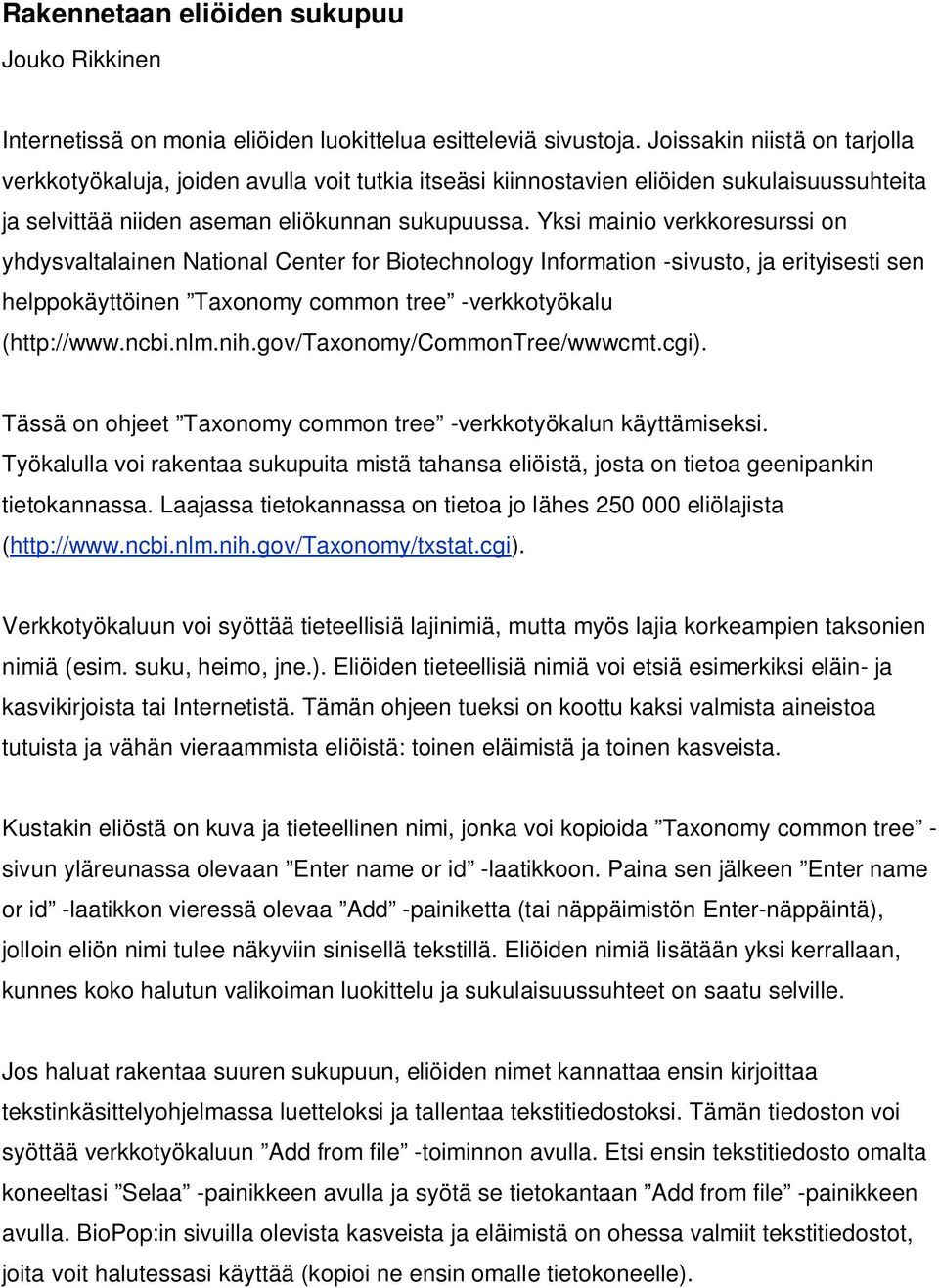 Yksi mainio verkkoresurssi on yhdysvaltalainen National Center for Biotechnology Information -sivusto, ja erityisesti sen helppokäyttöinen Taxonomy common tree -verkkotyökalu (http://www.ncbi.nlm.nih.