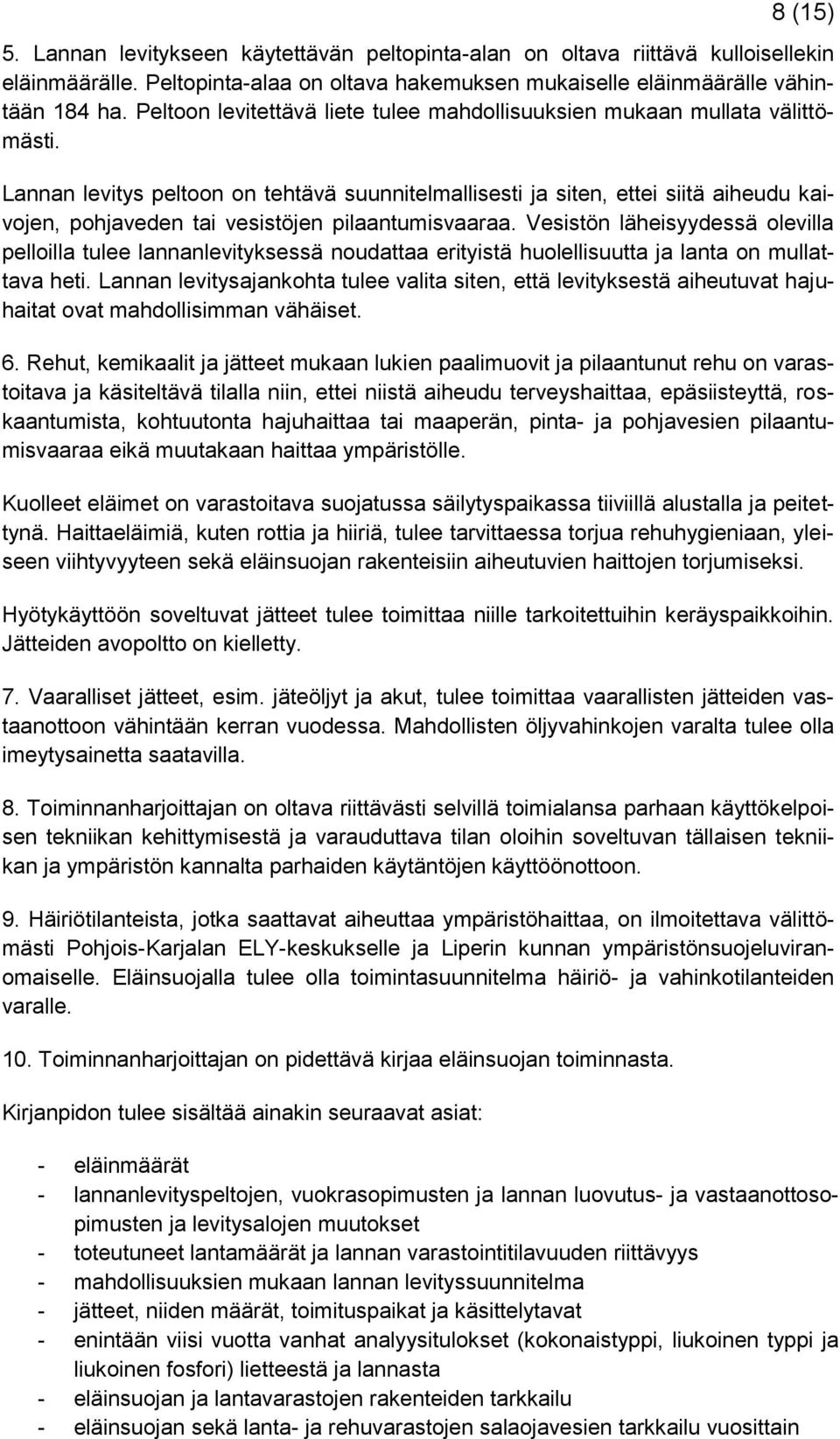 Lannan levitys peltoon on tehtävä suunnitelmallisesti ja siten, ettei siitä aiheudu kaivojen, pohjaveden tai vesistöjen pilaantumisvaaraa.