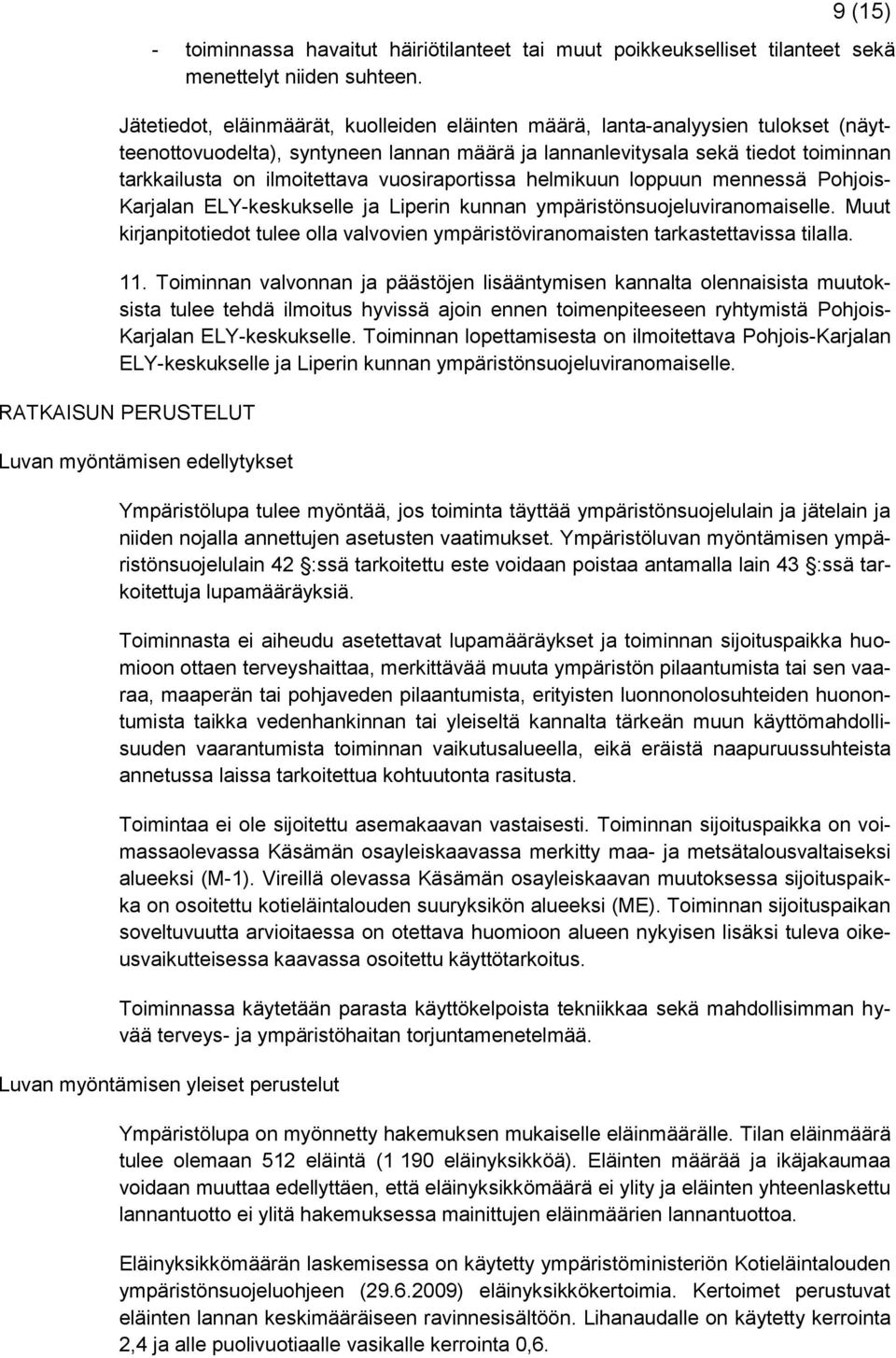vuosiraportissa helmikuun loppuun mennessä Pohjois- Karjalan ELY-keskukselle ja Liperin kunnan ympäristönsuojeluviranomaiselle.