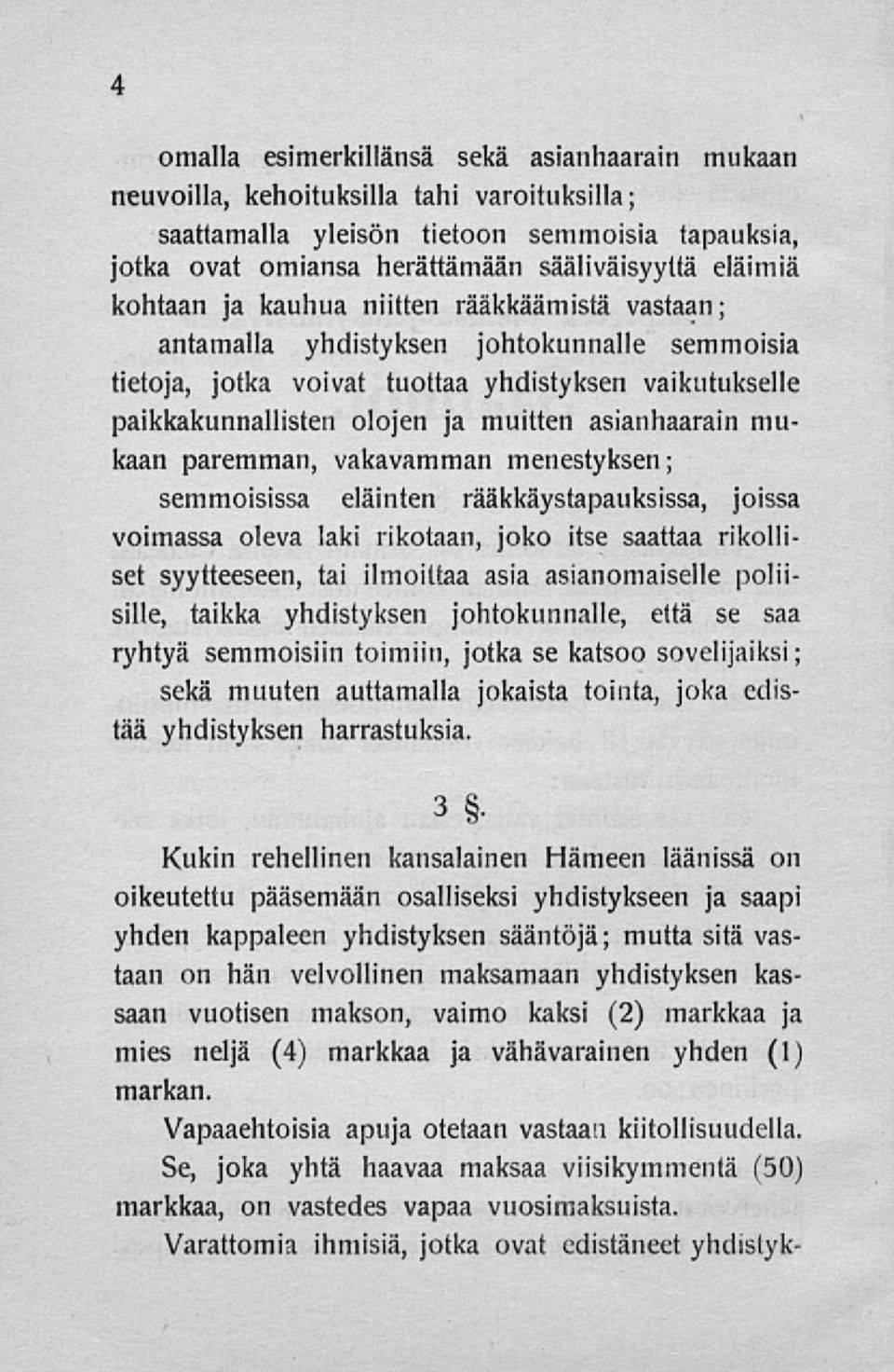 asianliaarain n>ukaan paremman, vakavamman menestyksen; semmoisissa eläinten rääkkävstapauksissa, joissa voimassa oleva laki rikotaan, joko itse saattaa rikolliset syytteeseen, tai ilmoittaa asia