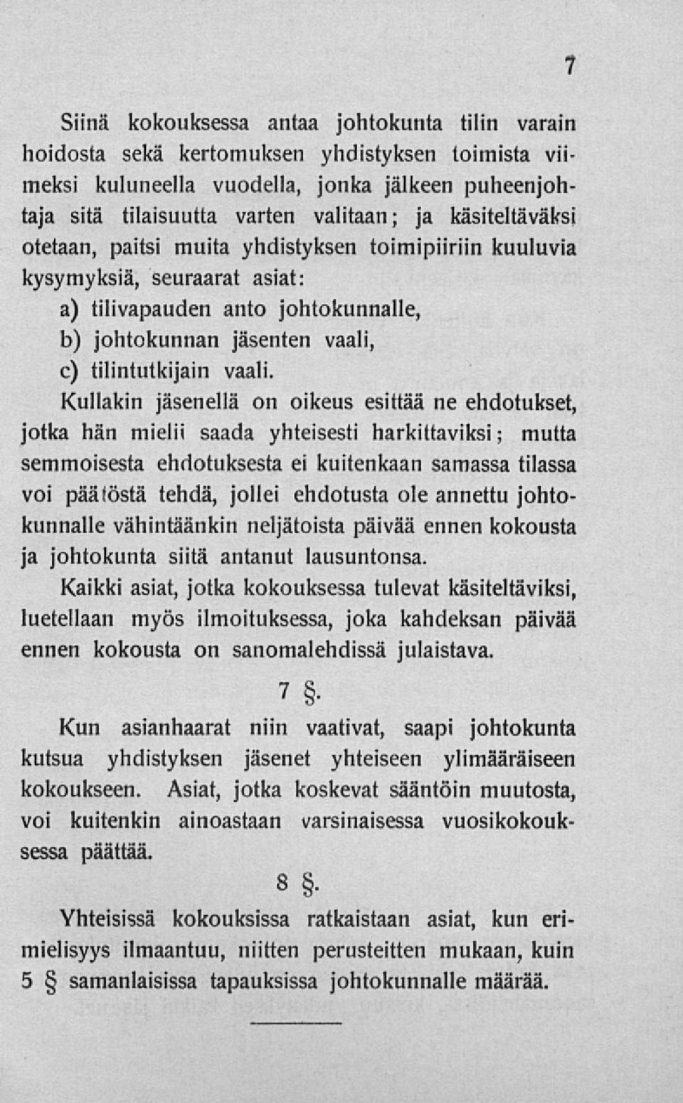 Kullakin jäsenellä on oikeus esittää ne eliclotukset, jotka nän mielii saacla vliteisesti liarkittaviksi; mutta semmoisesta erotuksesta ei kuitenkaan samassa tilassa voi päätöstä tenää, jolle!