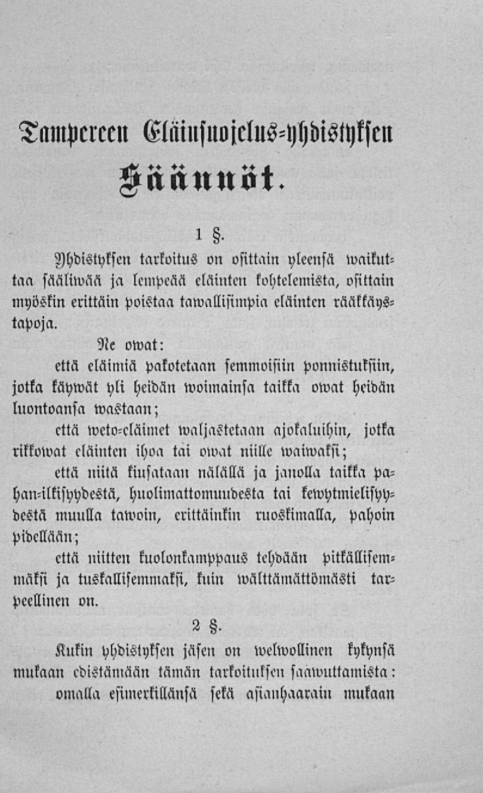 Ne owat: että eläimiä pakotetaan semmoisiin ponnistuksiin, jotka käymät yli heidän woimainsa taikka owat heidän luontoansa wastaau ; että weto-cläimet waljastctaan ajokaluihin, jotka rikkowat