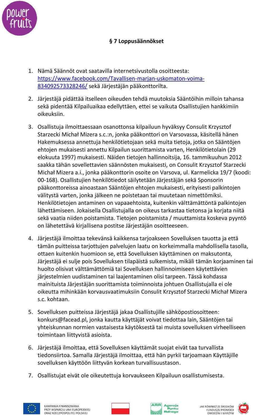 Osallistuja ilmoittaessaan osanottonsa kilpailuun hyväksyy Consulit Krzysztof Starzeck