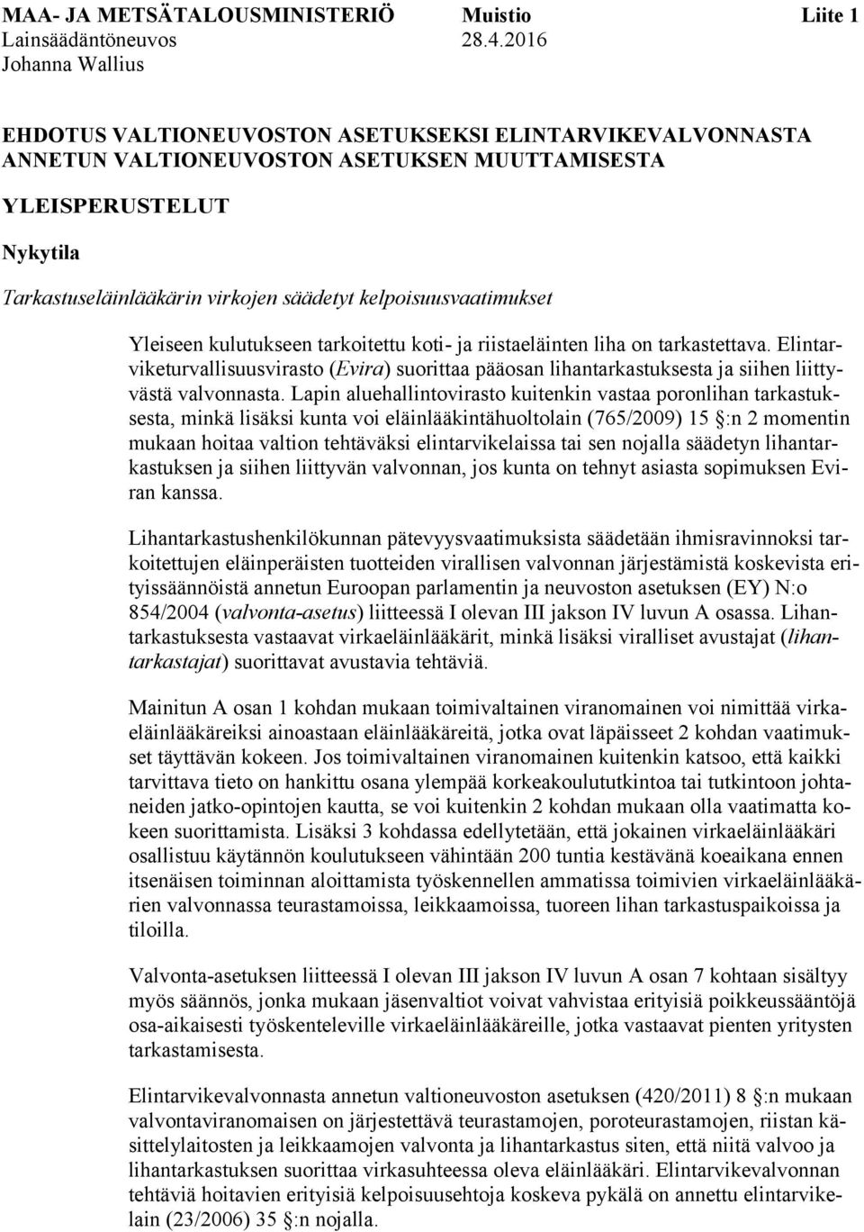 kelpoisuusvaatimukset Yleiseen kulutukseen tarkoitettu koti- ja riistaeläinten liha on tarkastettava.