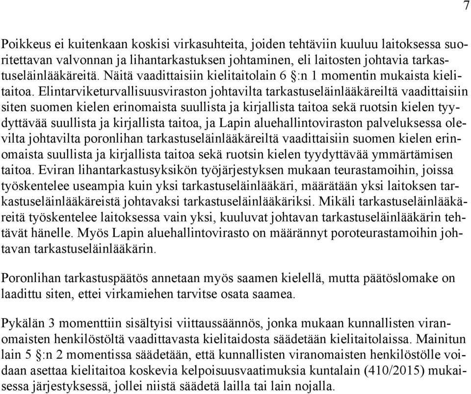 Elintarviketurvallisuusviraston johtavilta tarkastuseläinlääkäreiltä vaadittaisiin siten suomen kielen erinomaista suullista ja kirjallista taitoa sekä ruotsin kielen tyydyttävää suullista ja