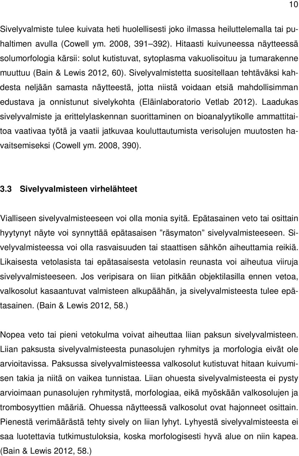 Sivelyvalmistetta suositellaan tehtäväksi kahdesta neljään samasta näytteestä, jotta niistä voidaan etsiä mahdollisimman edustava ja onnistunut sivelykohta (Eläinlaboratorio Vetlab 2012).