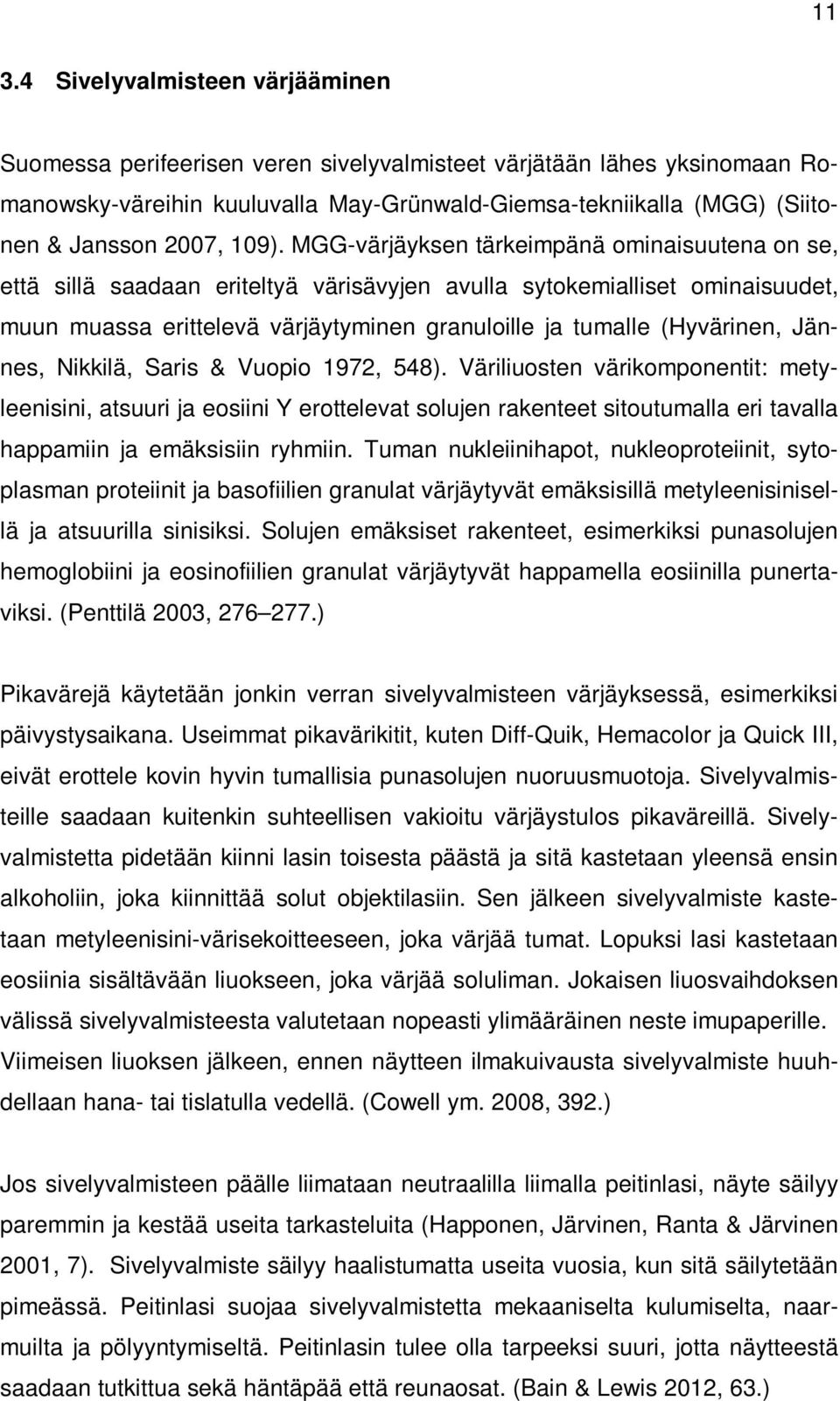 MGG-värjäyksen tärkeimpänä ominaisuutena on se, että sillä saadaan eriteltyä värisävyjen avulla sytokemialliset ominaisuudet, muun muassa erittelevä värjäytyminen granuloille ja tumalle (Hyvärinen,