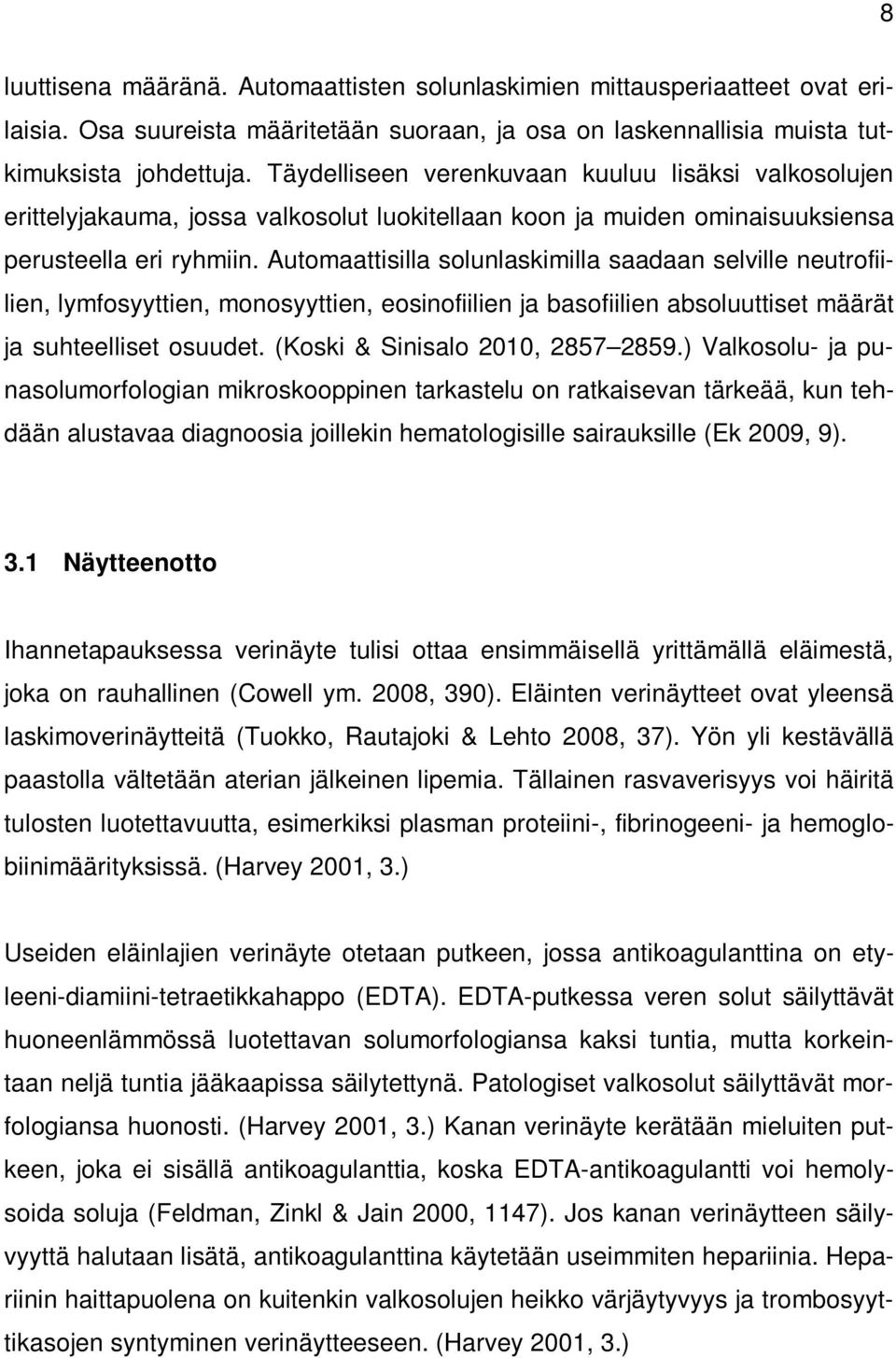 Automaattisilla solunlaskimilla saadaan selville neutrofiilien, lymfosyyttien, monosyyttien, eosinofiilien ja basofiilien absoluuttiset määrät ja suhteelliset osuudet.