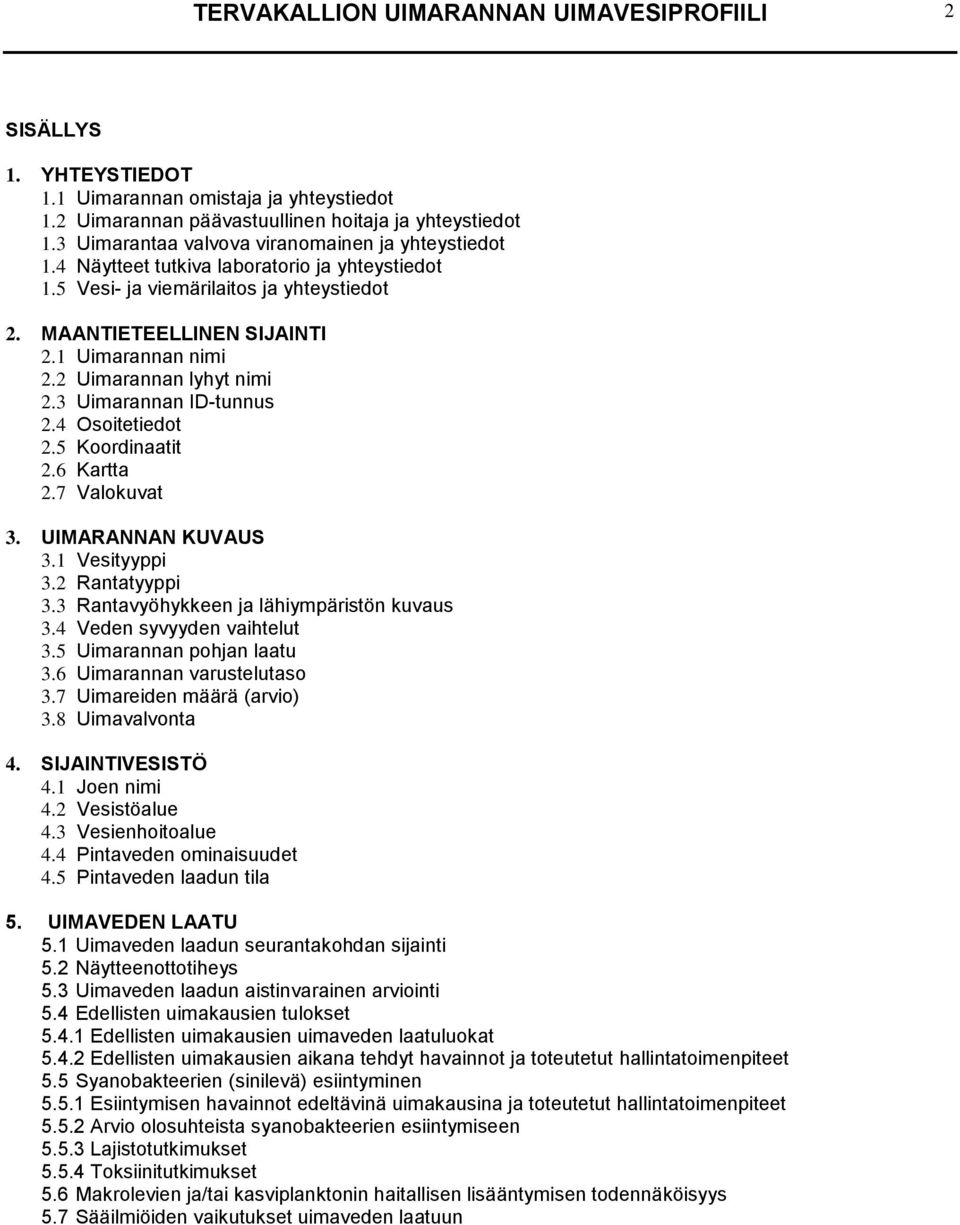 2 Uimarannan lyhyt nimi 2.3 Uimarannan ID-tunnus 2.4 Osoitetiedot 2.5 Koordinaatit 2.6 Kartta 2.7 Valokuvat 3. UIMARANNAN KUVAUS 3.1 Vesityyppi 3.2 Rantatyyppi 3.