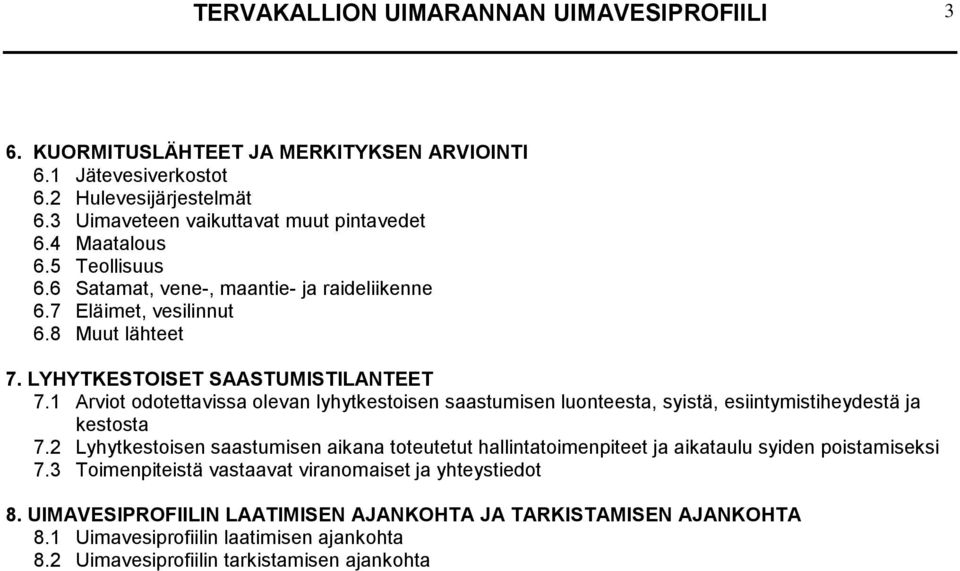 1 Arviot odotettavissa olevan lyhytkestoisen saastumisen luonteesta, syistä, esiintymistiheydestä ja kestosta 7.