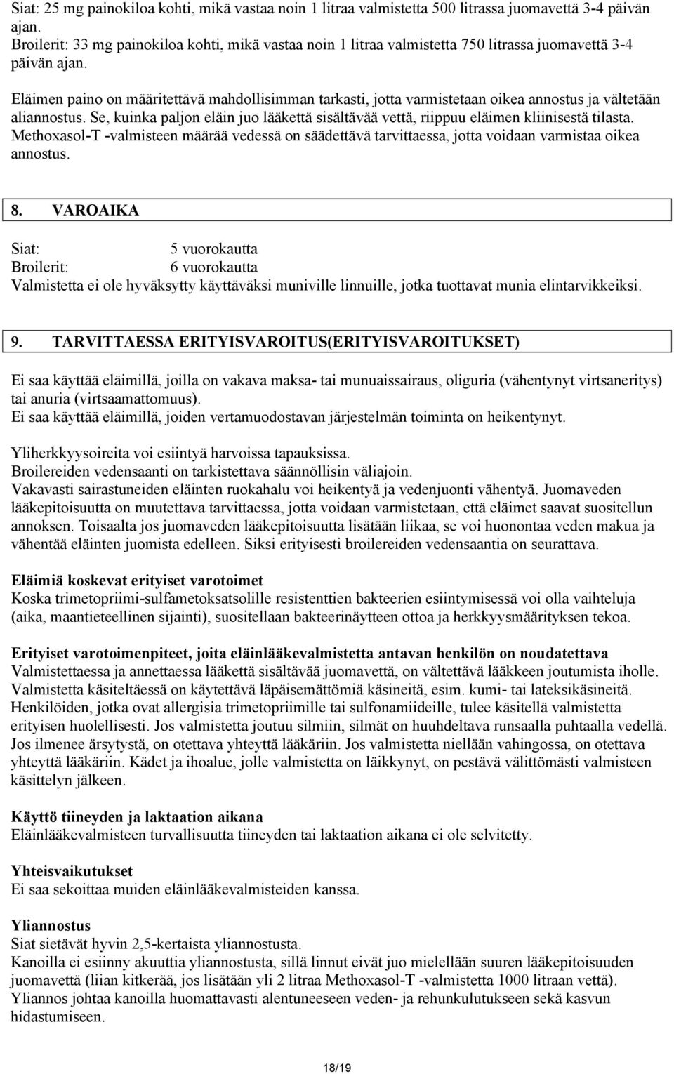 Eläimen paino on määritettävä mahdollisimman tarkasti, jotta varmistetaan oikea annostus ja vältetään aliannostus.