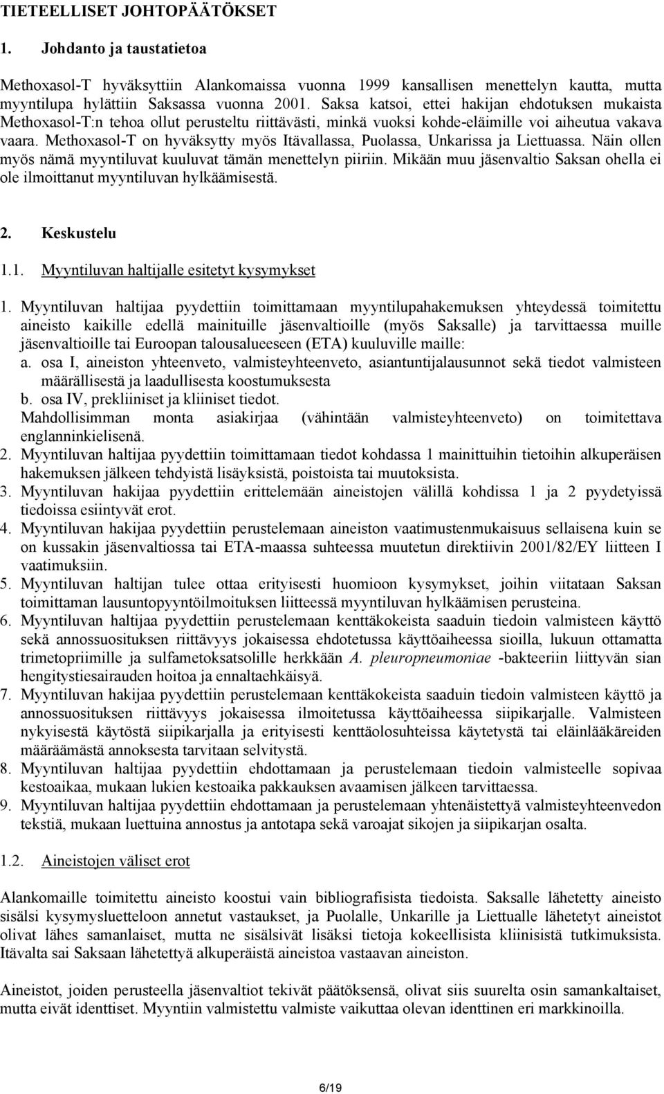 Methoxasol-T on hyväksytty myös Itävallassa, Puolassa, Unkarissa ja Liettuassa. Näin ollen myös nämä myyntiluvat kuuluvat tämän menettelyn piiriin.