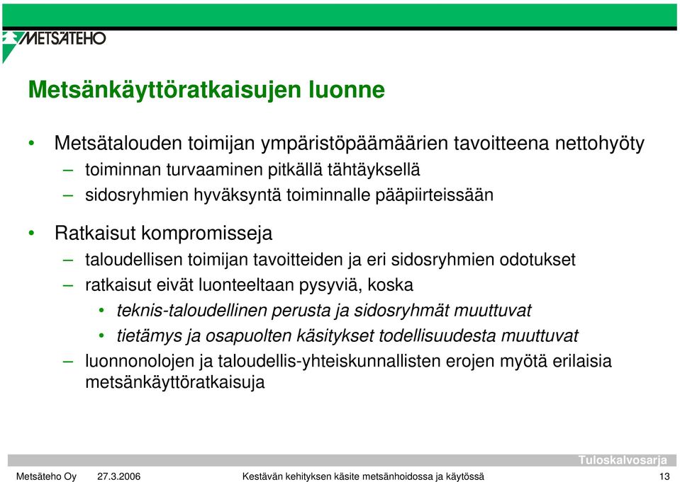 ratkaisut eivät luonteeltaan pysyviä, koska teknis-taloudellinen perusta ja sidosryhmät muuttuvat tietämys ja osapuolten käsitykset todellisuudesta