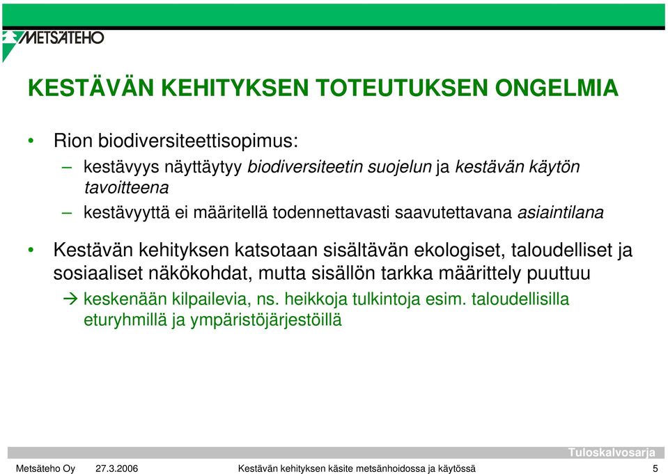 sisältävän ekologiset, taloudelliset ja sosiaaliset näkökohdat, mutta sisällön tarkka määrittely puuttuu keskenään kilpailevia,