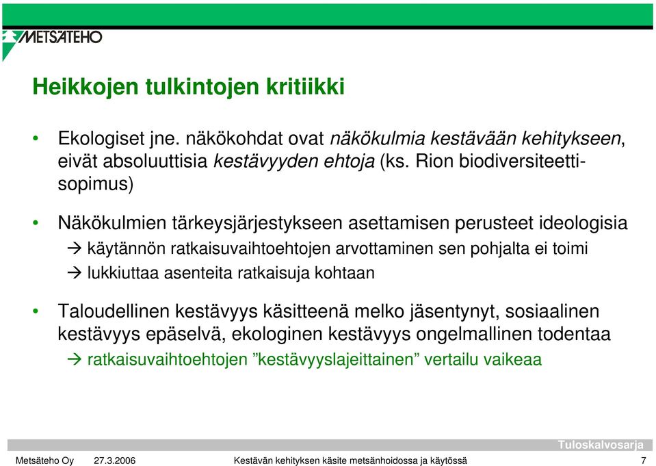 pohjalta ei toimi lukkiuttaa asenteita ratkaisuja kohtaan Taloudellinen kestävyys käsitteenä melko jäsentynyt, sosiaalinen kestävyys epäselvä,