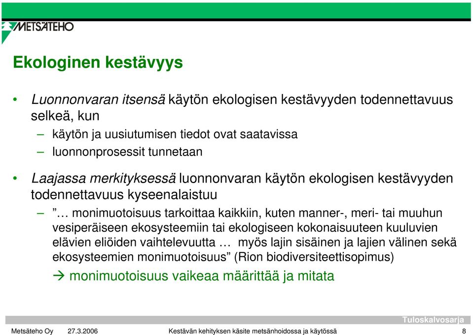 kuten manner-, meri- tai muuhun vesiperäiseen ekosysteemiin tai ekologiseen kokonaisuuteen kuuluvien elävien eliöiden vaihtelevuutta myös lajin sisäinen ja