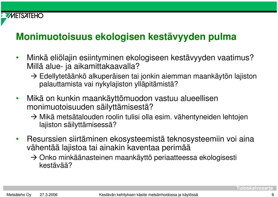 Mikä on kunkin maankäyttömuodon vastuu alueellisen monimuotoisuuden säilyttämisestä? Mikä metsätalouden roolin tulisi olla esim.