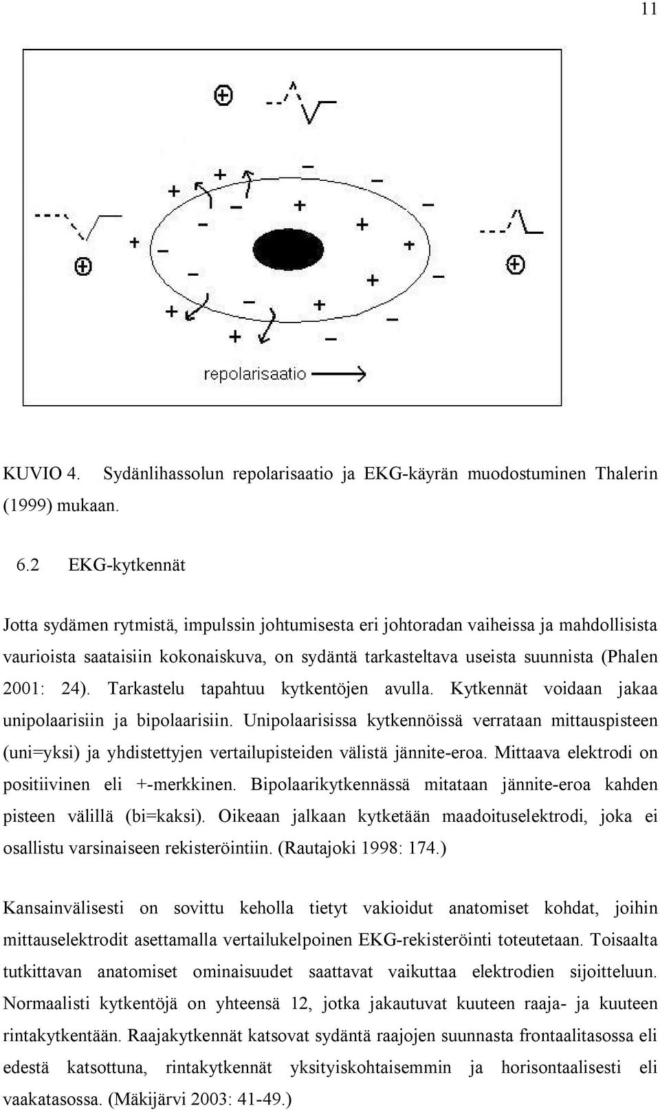 24). Tarkastelu tapahtuu kytkentöjen avulla. Kytkennät voidaan jakaa unipolaarisiin ja bipolaarisiin.