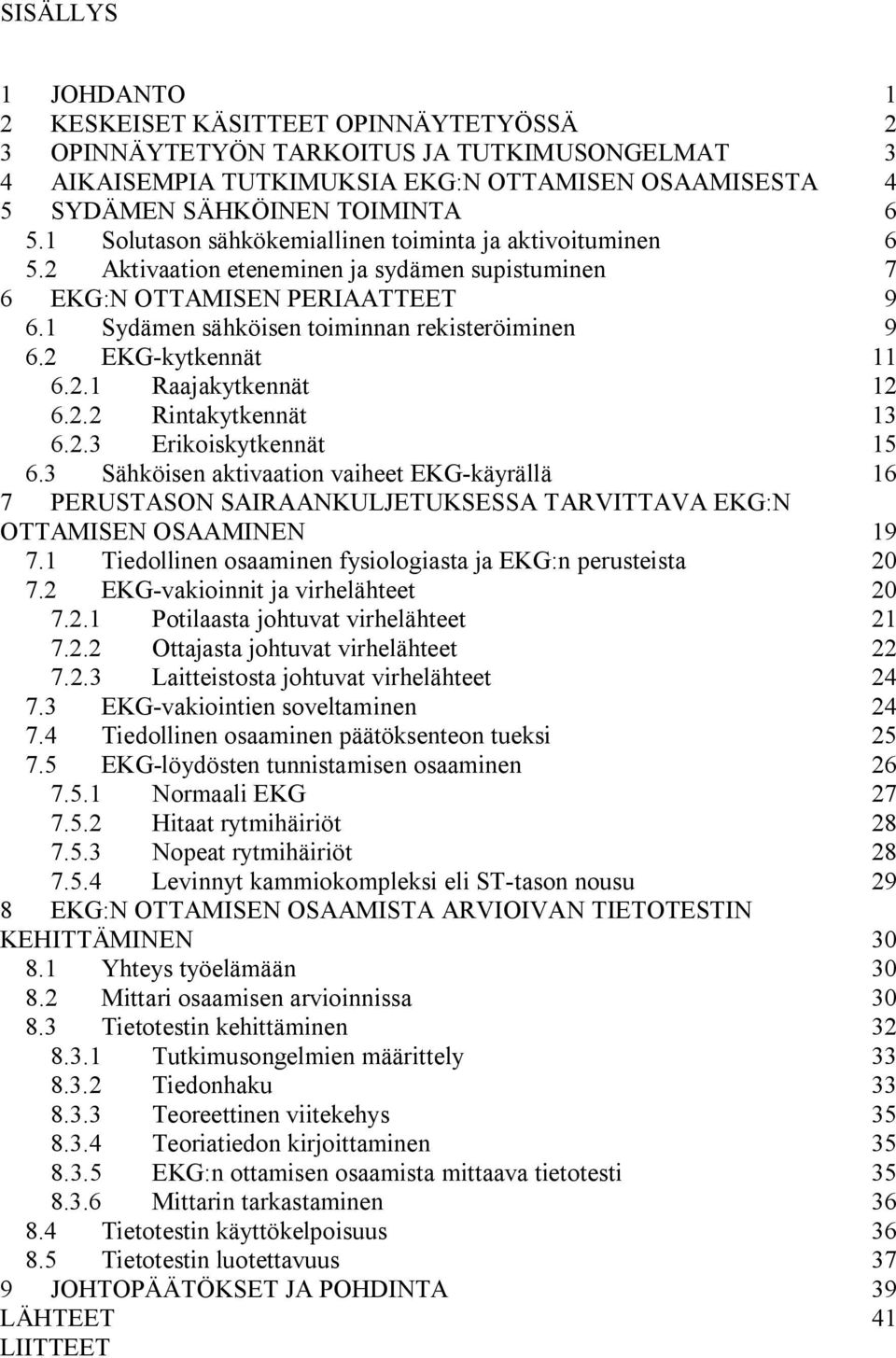 2 EKG-kytkennät 11 6.2.1 Raajakytkennät 12 6.2.2 Rintakytkennät 13 6.2.3 Erikoiskytkennät 15 6.