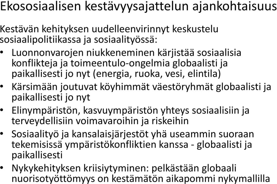 globaalisti ja paikallisesti jo nyt Elinympäristön, kasvuympäristön yhteys sosiaalisiin ja terveydellisiin voimavaroihin ja riskeihin Sosiaalityö ja kansalaisjärjestöt yhä