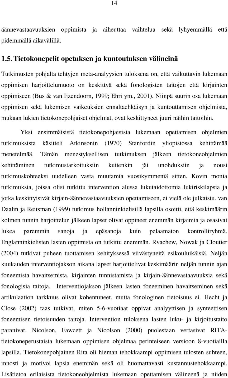 taitojen että kirjainten oppimiseen (Bus & van Ijzendoorn, 1999; Ehri ym., 2001).