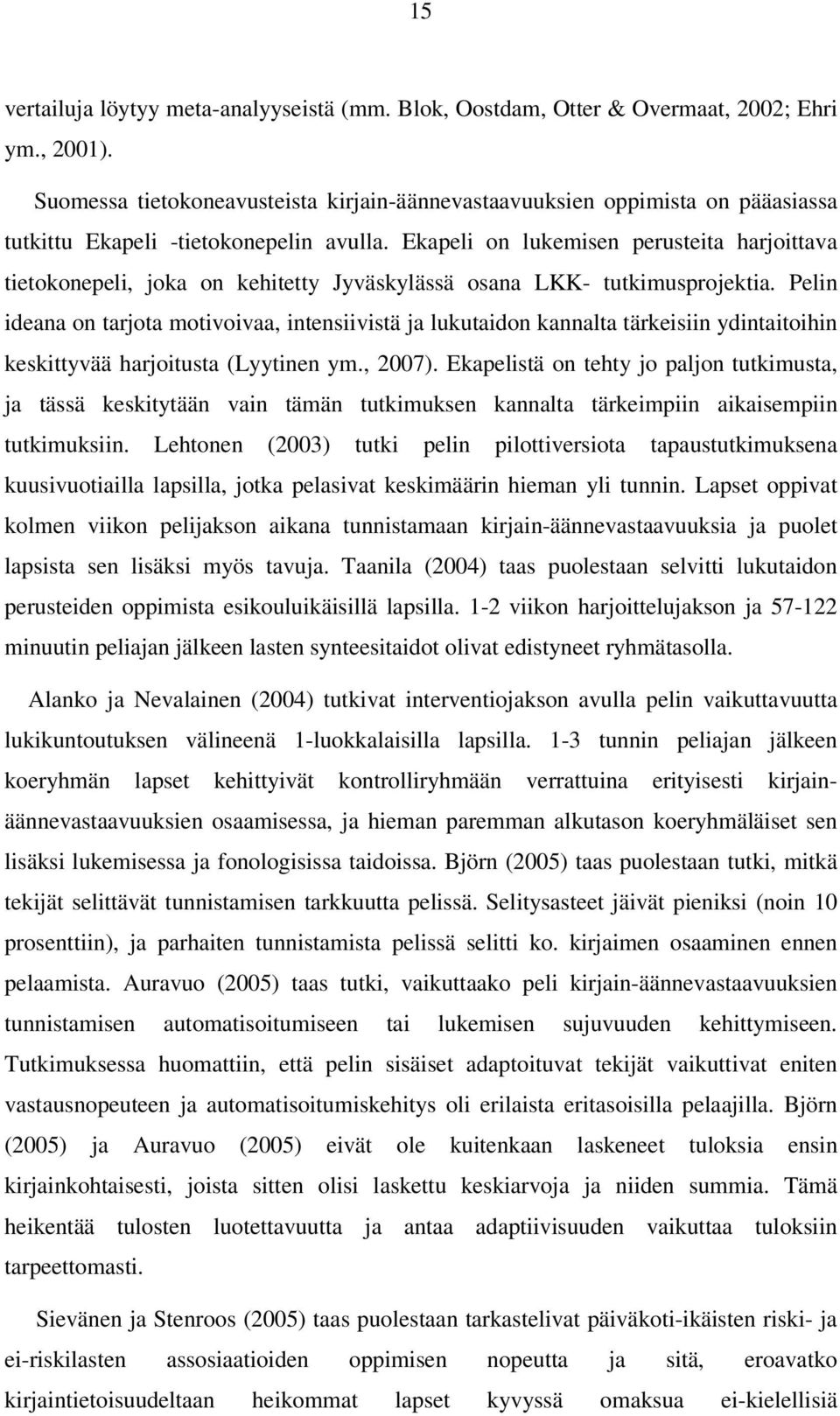 Ekapeli on lukemisen perusteita harjoittava tietokonepeli, joka on kehitetty Jyväskylässä osana LKK- tutkimusprojektia.
