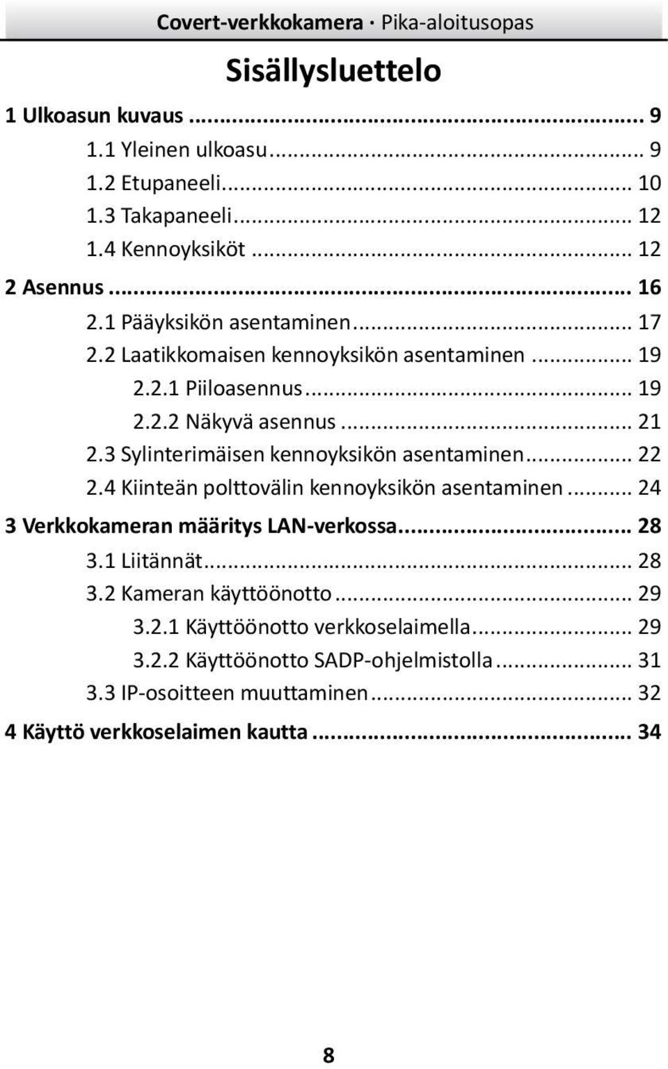 3 Sylinterimäisen kennoyksikön asentaminen... 22 2.4 Kiinteän polttovälin kennoyksikön asentaminen... 24 3 Verkkokameran määritys LAN-verkossa... 28 3.