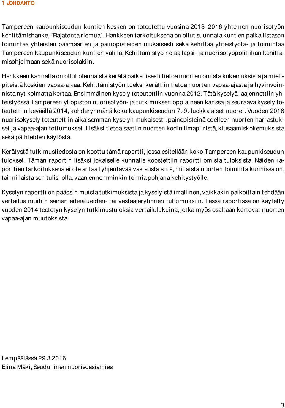 Kehittämistyönojaalapsi-januorisotyöpolitiikankehittämisohjelmaansekänuorisolakiin.