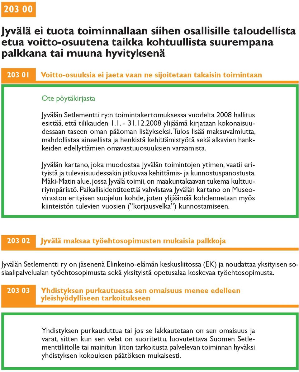 2008 ylijäämä kirjataan kokonaisuudessaan taseen oman pääoman lisäykseksi.