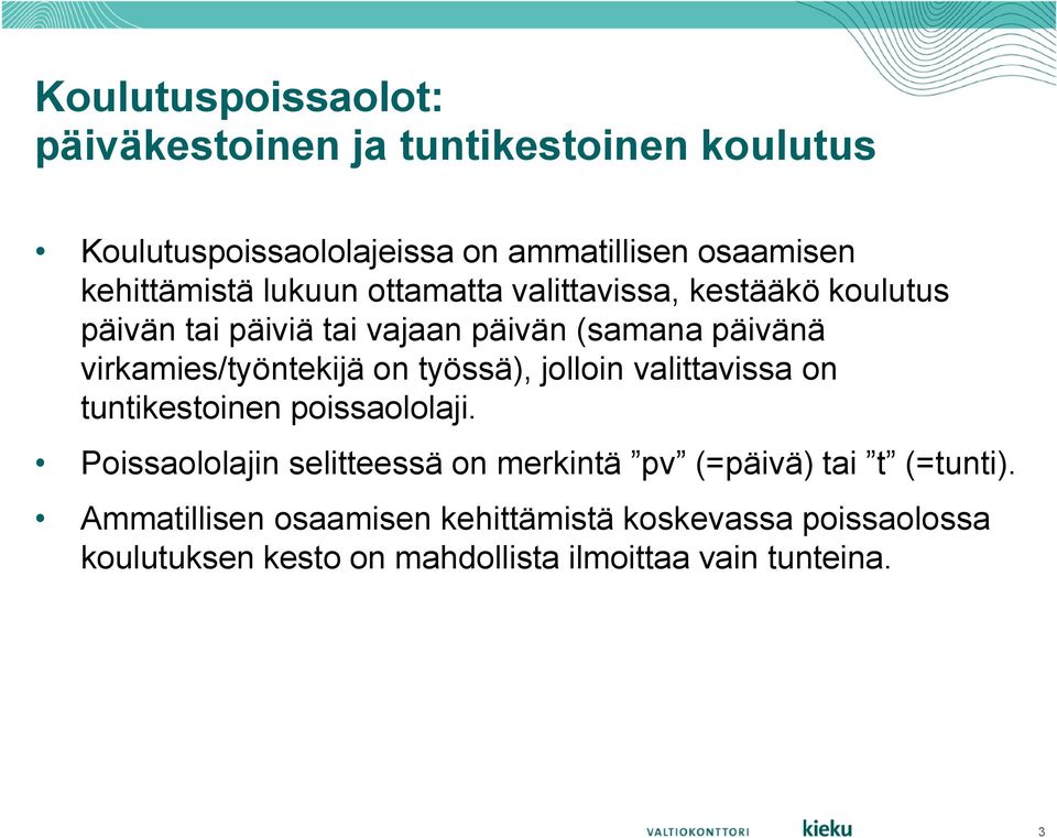 virkamies/työntekijä on työssä), jolloin valittavissa on tuntikestoinen poissaololaji.