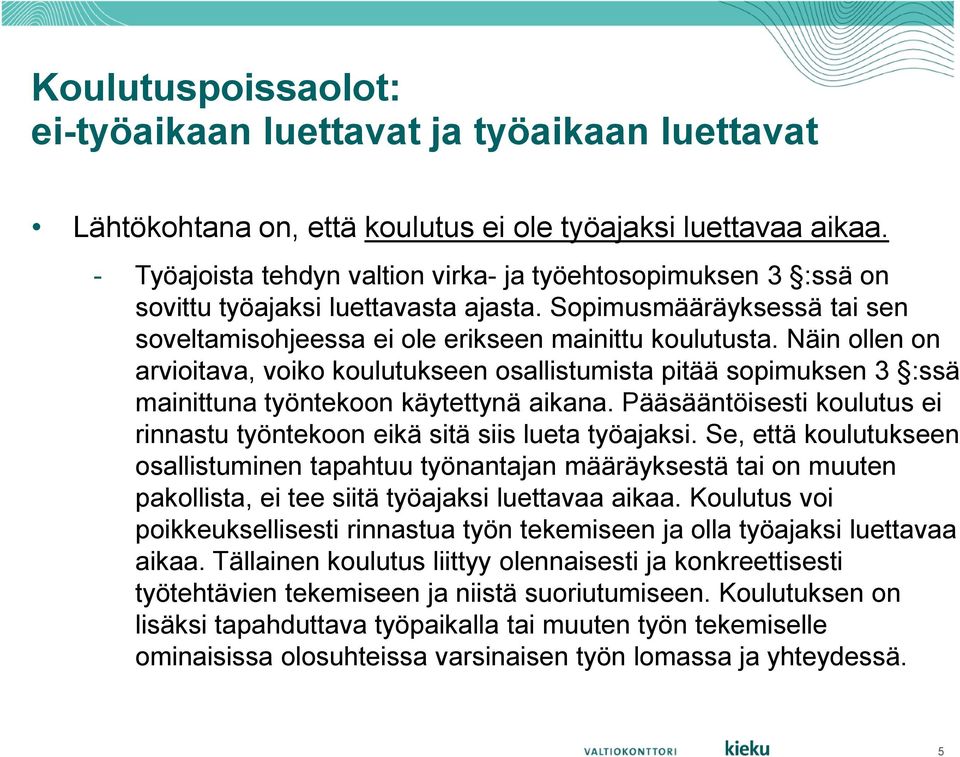 Näin ollen on arvioitava, voiko koulutukseen osallistumista pitää sopimuksen 3 :ssä mainittuna työntekoon käytettynä aikana.