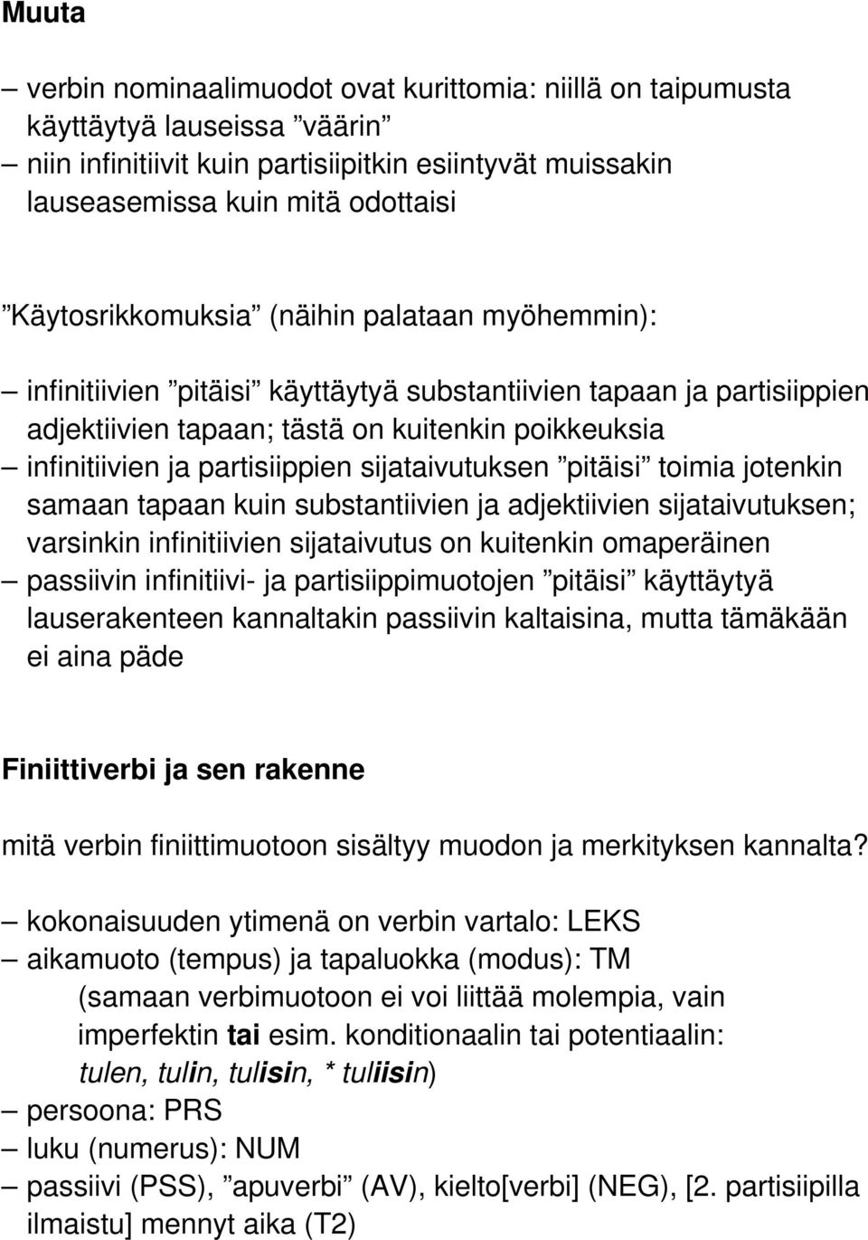 partisiippien sijataivutuksen pitäisi toimia jotenkin samaan tapaan kuin substantiivien ja adjektiivien sijataivutuksen; varsinkin infinitiivien sijataivutus on kuitenkin omaperäinen passiivin