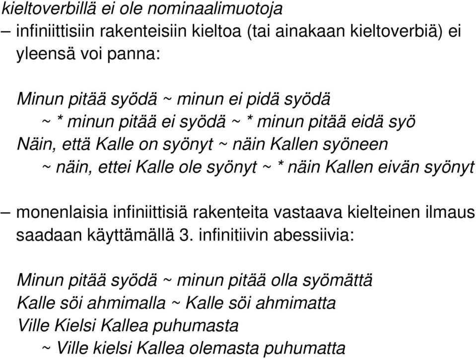 syönyt ~ * näin Kallen eivän syönyt monenlaisia infiniittisiä rakenteita vastaava kielteinen ilmaus saadaan käyttämällä 3.