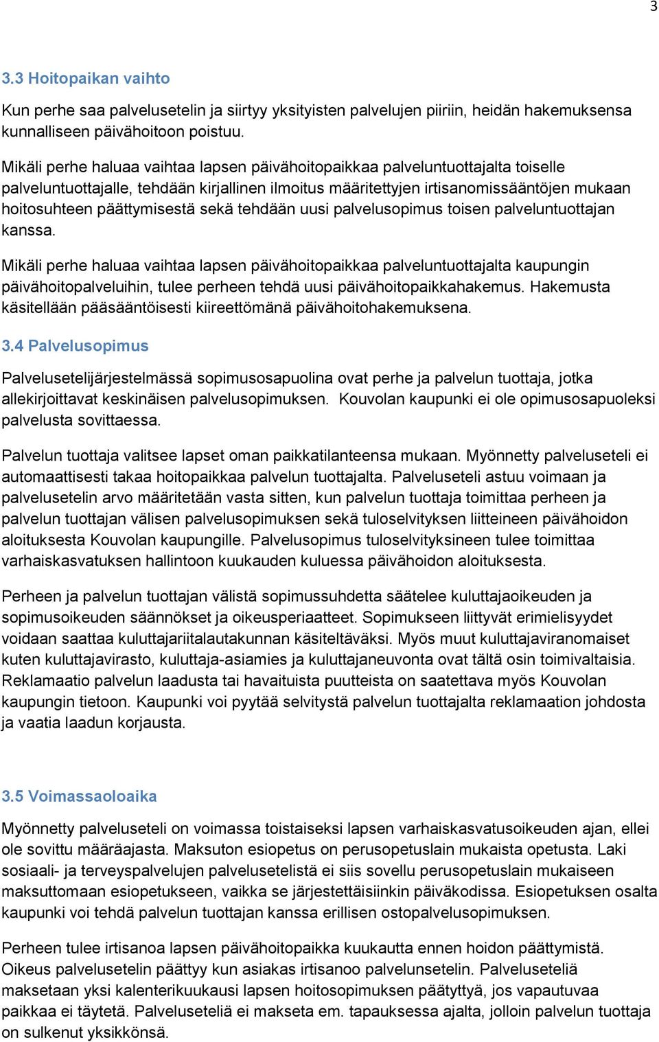 päättymisestä sekä tehdään uusi palvelusopimus toisen palveluntuottajan kanssa.