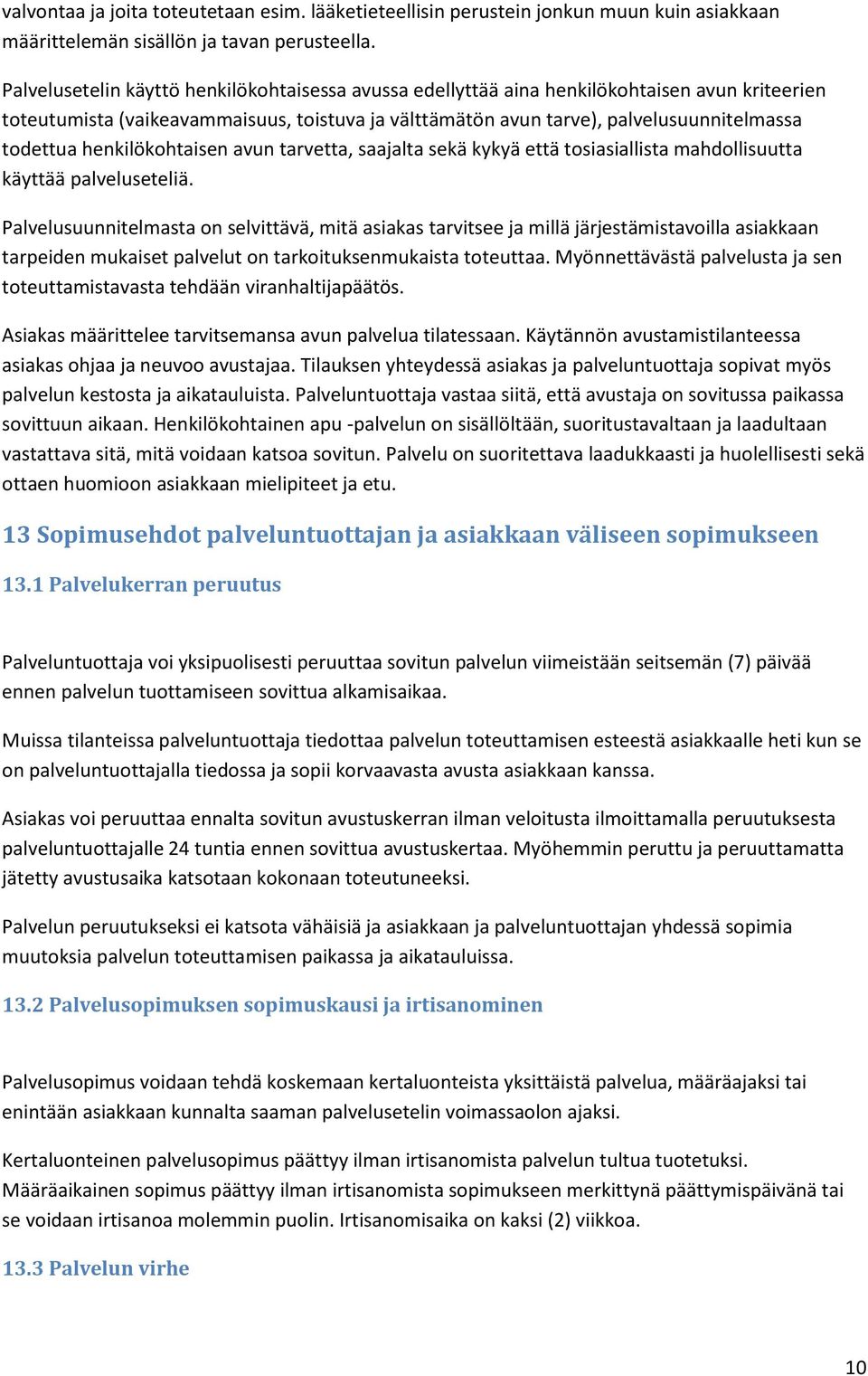 henkilökohtaisen avun tarvetta, saajalta sekä kykyä että tosiasiallista mahdollisuutta käyttää palveluseteliä.