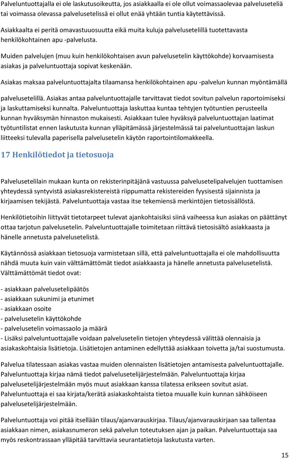 Muiden palvelujen (muu kuin henkilökohtaisen avun palvelusetelin käyttökohde) korvaamisesta asiakas ja palveluntuottaja sopivat keskenään.