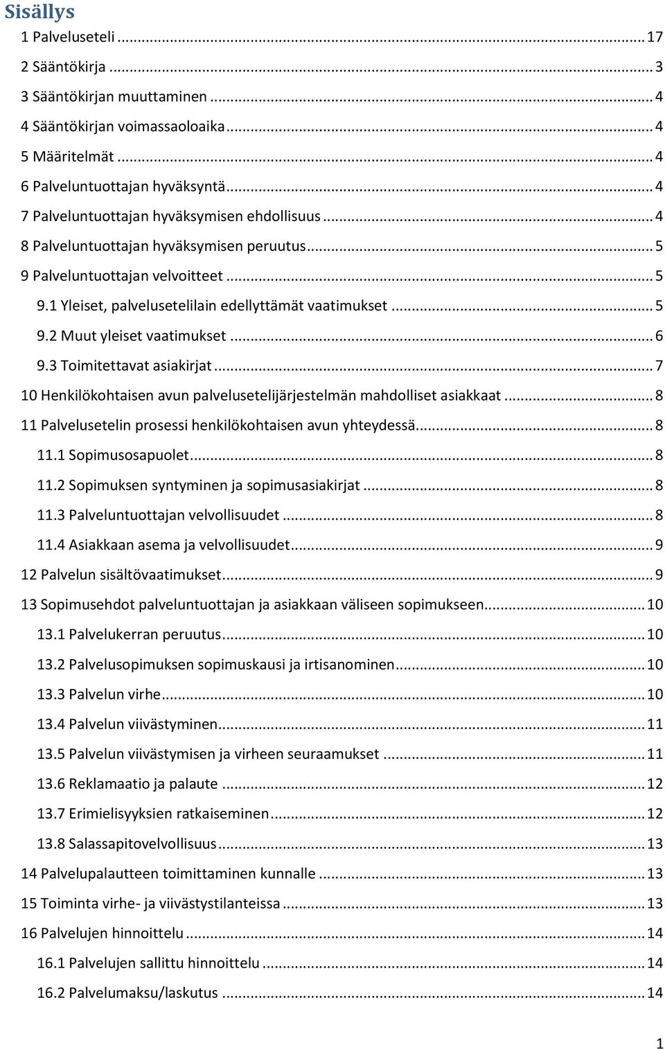 .. 6 9.3 Toimitettavat asiakirjat... 7 10 Henkilökohtaisen avun palvelusetelijärjestelmän mahdolliset asiakkaat... 8 11 Palvelusetelin prosessi henkilökohtaisen avun yhteydessä... 8 11.1 Sopimusosapuolet.