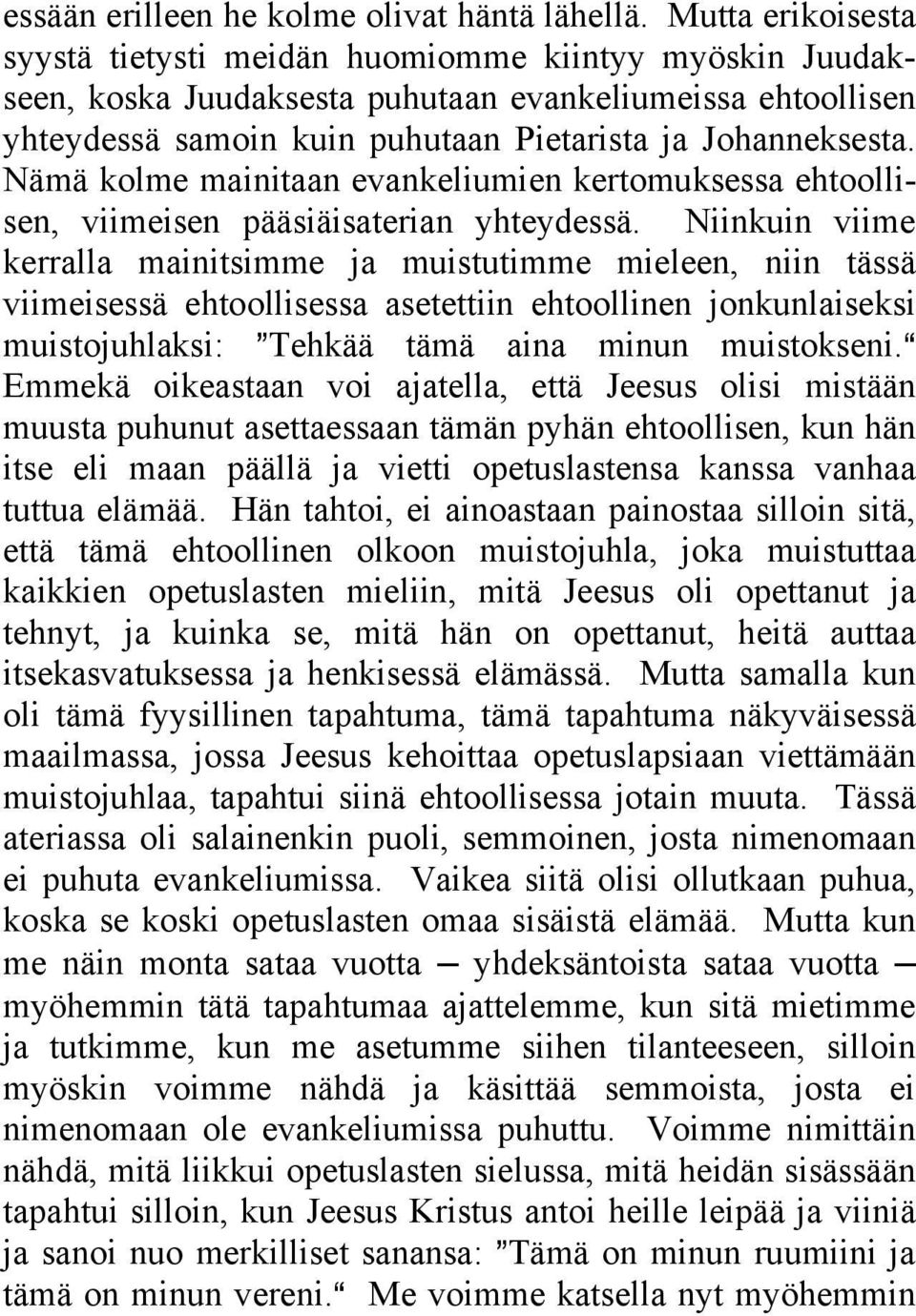 Nämä kolme mainitaan evankeliumien kertomuksessa ehtoollisen, viimeisen pääsiäisaterian yhteydessä.