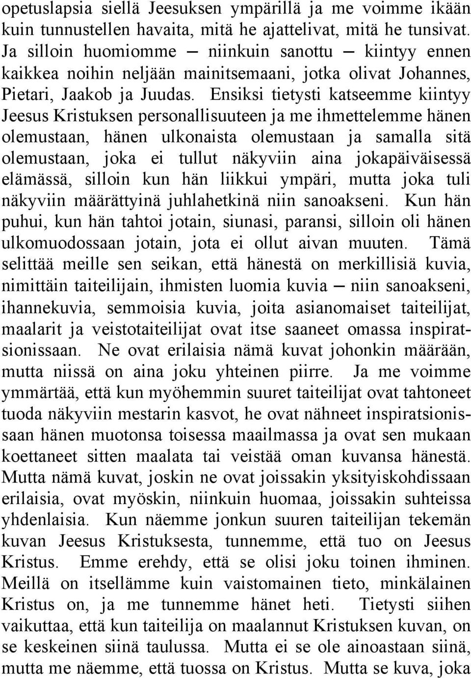 Ensiksi tietysti katseemme kiintyy Jeesus Kristuksen personallisuuteen ja me ihmettelemme hänen olemustaan, hänen ulkonaista olemustaan ja samalla sitä olemustaan, joka ei tullut näkyviin aina