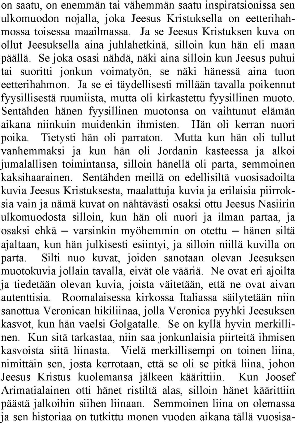 Se joka osasi nähdä, näki aina silloin kun Jeesus puhui tai suoritti jonkun voimatyön, se näki hänessä aina tuon eetterihahmon.