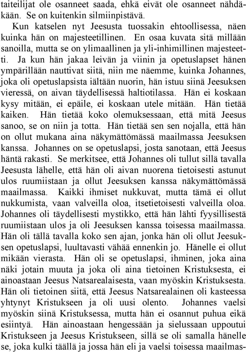 Ja kun hän jakaa leivän ja viinin ja opetuslapset hänen ympärillään nauttivat siitä, niin me näemme, kuinka Johannes, joka oli opetuslapsista iältään nuorin, hän istuu siinä Jeesuksen vieressä, on