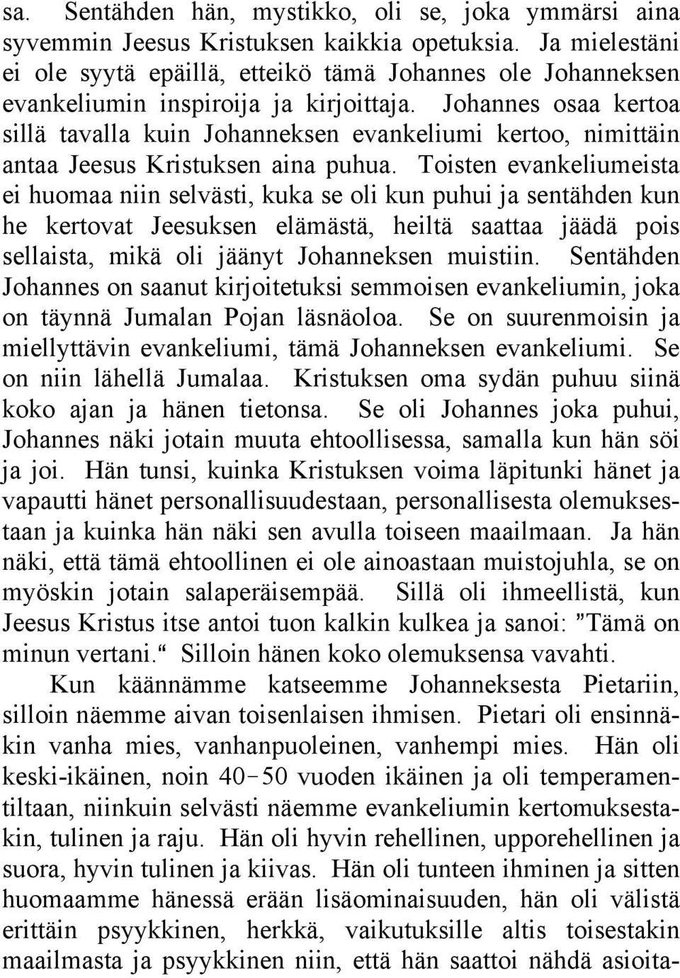 Johannes osaa kertoa sillä tavalla kuin Johanneksen evankeliumi kertoo, nimittäin antaa Jeesus Kristuksen aina puhua.