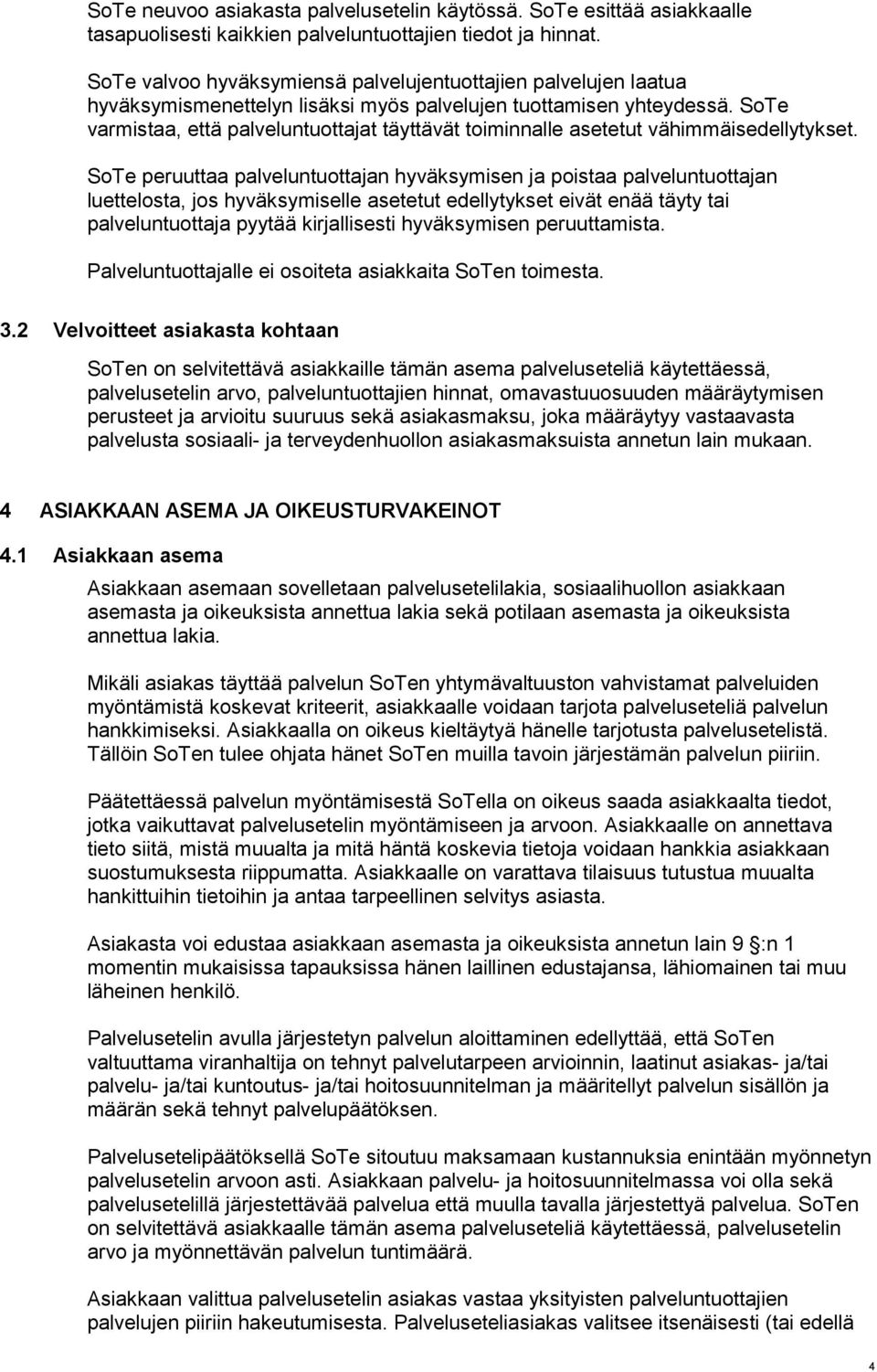 SoTe varmistaa, että palveluntuottajat täyttävät toiminnalle asetetut vähimmäisedellytykset.